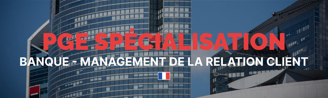 PGE SPé BANQUE - MANAGEMENT DE LA RELATION CLIENT